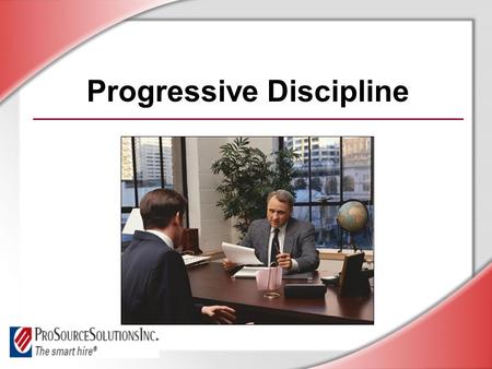 Progressive Discipline. © Business & Legal Reports, Inc. 0609 Session Objectives Apply progressive discipline steps fairly and consistently Identify laws.