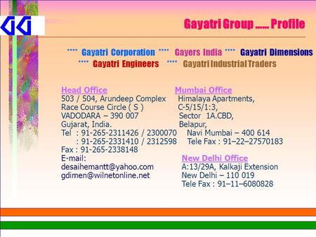 Gayatri Group …… Profile **** Gayatri Corporation **** Gayers India **** Gayatri Dimensions **** Gayatri Engineers **** Gayatri Industrial Traders Head.