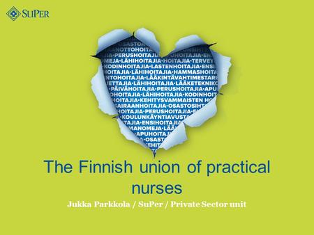 The Finnish union of practical nurses Jukka Parkkola / SuPer / Private Sector unit.