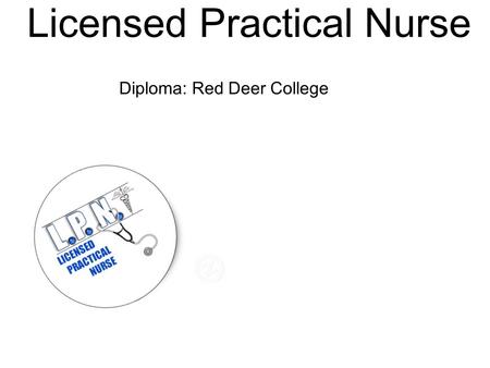 Licensed Practical Nurse Diploma: Red Deer College.