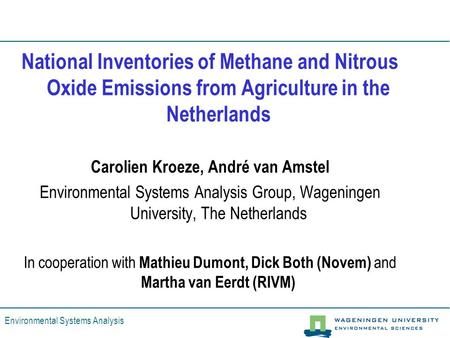 Environmental Systems Analysis National Inventories of Methane and Nitrous Oxide Emissions from Agriculture in the Netherlands Carolien Kroeze, André van.