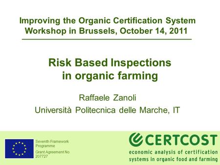 Seventh Framework Programme Grant Agreement No. 207727 Risk Based Inspections in organic farming Raffaele Zanoli Università Politecnica delle Marche, IT.