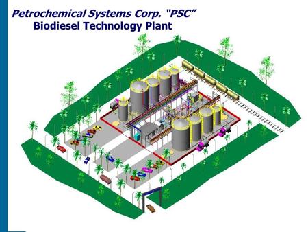Petrochemical Systems Corp. “PSC” Biodiesel Technology Plant.