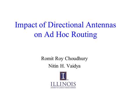 Impact of Directional Antennas on Ad Hoc Routing Romit Roy Choudhury Nitin H. Vaidya.