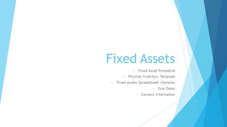 Fixed Assets Fixed Asset Procedure Physical Inventory Template Fixed Assets Spreadsheet (Sample) Due Dates Contact Information.