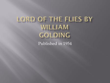 Published in 1954.  Lord of the flies is a scene of a deserted peaceful island until new comers come from a plane crash which they assign groups and.