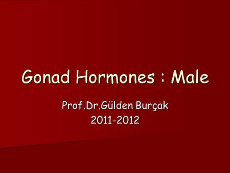 Gonad Hormones : Male Prof.Dr.Gülden Burçak 2011-2012.