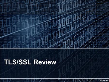 TLS/SSL Review. Transport Layer Security A 30-second history Secure Sockets Layer was developed by Netscape in 1994 as a protocol which permitted persistent.