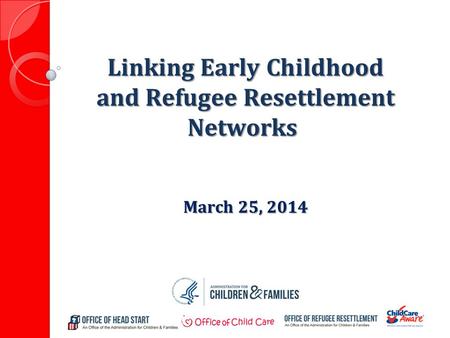 Linking Early Childhood and Refugee Resettlement Networks March 25, 2014.