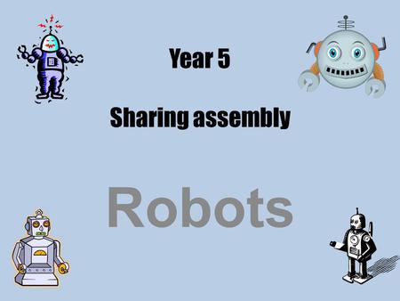 Year 5 Sharing assembly Robots. Asimo humanoid robot.