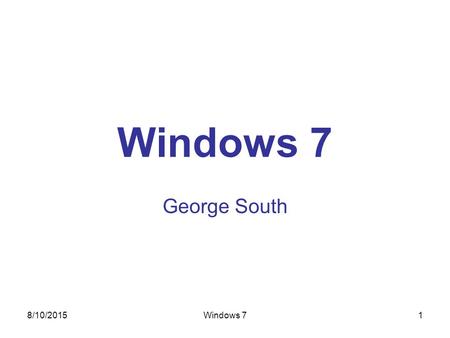 8/10/2015Windows 71 George South. 8/10/2015Windows 7 2 1. Windows Vista Windows Vista was released in January 2007 some five years after Windows XP Vista.