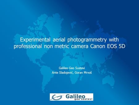 Experimental aerial photogrammetry with professional non metric camera Canon EOS 5D Galileo Geo Sustavi Ante Sladojević, Goran Mrvoš.