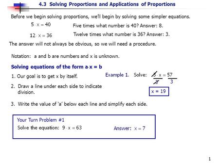 4.3 Solving Proportions and Applications of Proportions 1 Solving equations of the form a  x = b Before we begin solving proportions, we’ll begin by solving.