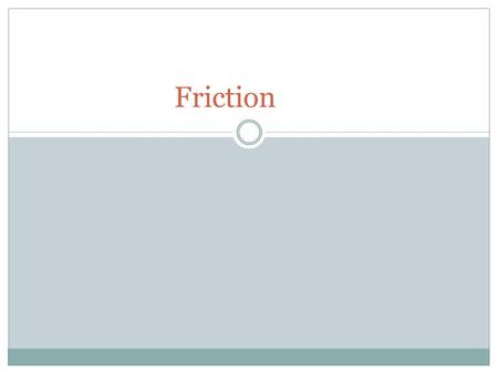 Friction. Friction is: Force between two objects that are moving and touching Objective is to slow down the object (in terms of motion)