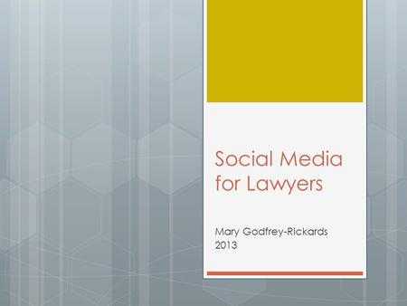 Social Media for Lawyers Mary Godfrey-Rickards 2013.
