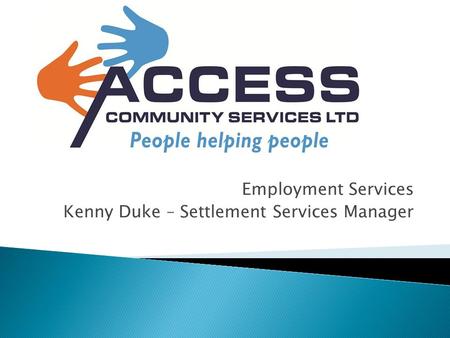 Employment Services Kenny Duke – Settlement Services Manager.