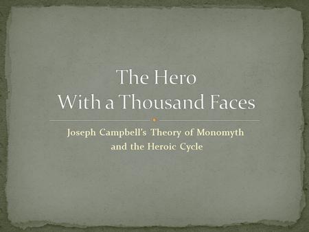 Joseph Campbell’s Theory of Monomyth and the Heroic Cycle.