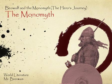 Beowulf and the Monomyth (The Hero's Journey) The Monomyth