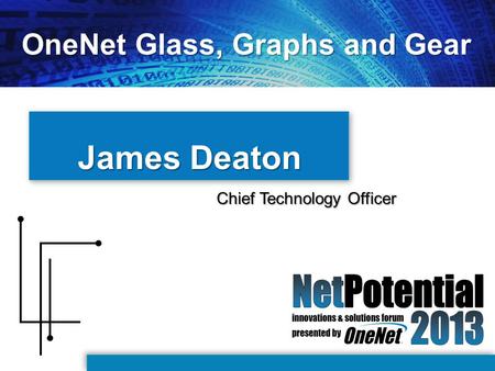 James Deaton Chief Technology Officer OneNet Glass, Graphs and Gear.