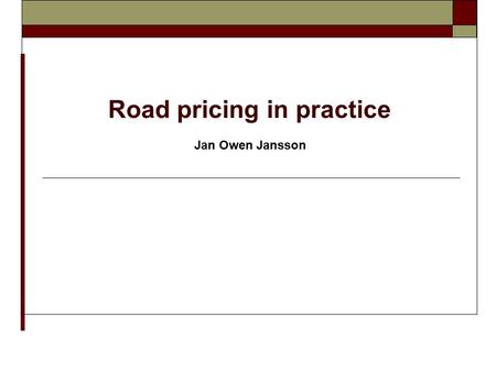 Road pricing in practice Jan Owen Jansson. Road pricing cost and revenue in four cities and possible cost drivers.