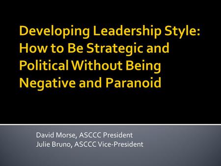 David Morse, ASCCC President Julie Bruno, ASCCC Vice-President.