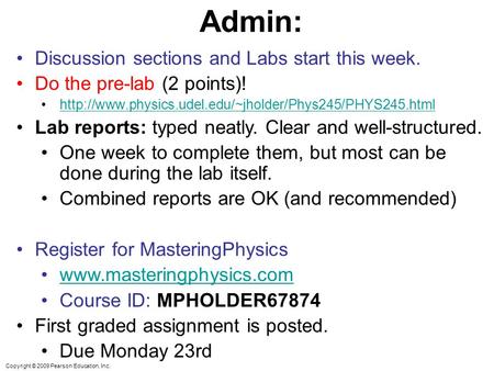 Copyright © 2009 Pearson Education, Inc. Admin: Discussion sections and Labs start this week. Do the pre-lab (2 points)!