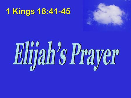 Elijah’s Prayer 1 Kings 18:41-45