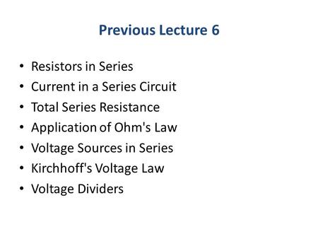 Previous Lecture 6 Resistors in Series Current in a Series Circuit