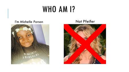 WHO AM I? I’m Michelle Forson Not Pfeifer SOME FACTS ON ME My birthday is August 31 2000My background is GhanaI have 2 older sistersI speak English and.