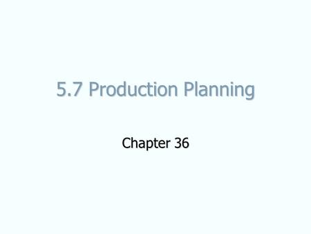 5.7 Production Planning Chapter 36.