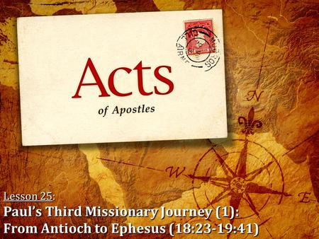 Lesson 25: Paul’s Third Missionary Journey (1): From Antioch to Ephesus (18:23-19:41)