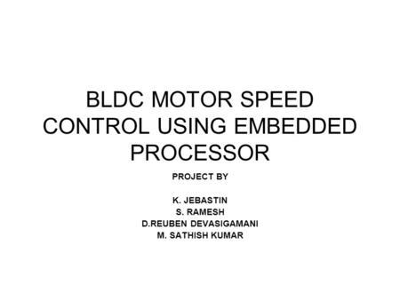 BLDC MOTOR SPEED CONTROL USING EMBEDDED PROCESSOR