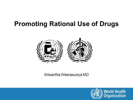 Promoting Rational Use of Drugs Krisantha Weerasuriya MD.