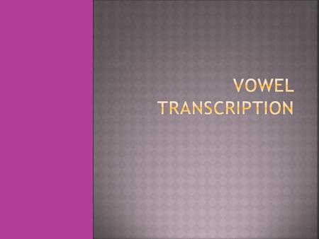 Vowel Transcription.