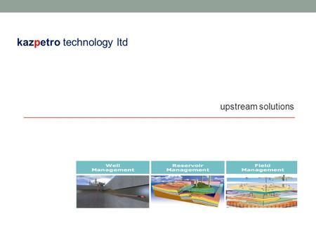 Upstream solutions kazpetro technology ltd. Statement of Capability kazpetro technology ltd (Kazakhstan) delivers innovative exploration techniques, reservoir,
