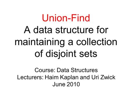 Course: Data Structures Lecturers: Haim Kaplan and Uri Zwick June 2010