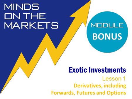 BONUS Exotic Investments Lesson 1 Derivatives, including