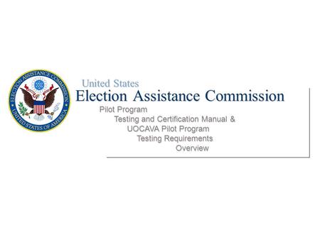 United States Election Assistance Commission Pilot Program Testing and Certification Manual & UOCAVA Pilot Program Testing and Certification Manual & UOCAVA.
