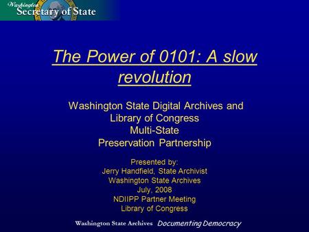 Washington State Archives Documenting Democracy The Power of 0101: A slow revolution Washington State Digital Archives and Library of Congress Multi-State.