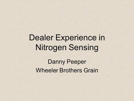 Dealer Experience in Nitrogen Sensing Danny Peeper Wheeler Brothers Grain.