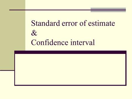 Standard error of estimate & Confidence interval.