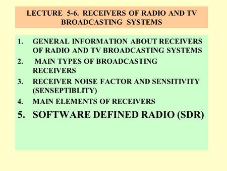 LECTURE 5-6. RECEIVERS OF RADIO AND TV BROADCASTING SYSTEMS 1.GENERAL INFORMATION ABOUT RECEIVERS OF RADIO AND TV BROADCASTING SYSTEMS 2. MAIN TYPES OF.