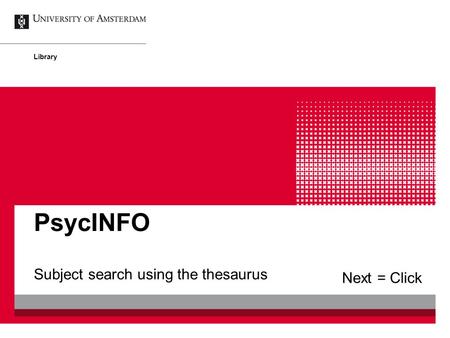 Subject search using the thesaurus PsycINFO Library Next = Click.