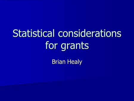 Statistical considerations for grants Brian Healy.