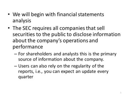 We will begin with financial statements analysis The SEC requires all companies that sell securities to the public to disclose information about the company’s.