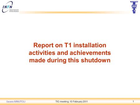 Saverio MINUTOLITIG meeting, 10 February 20111 Report on T1 installation activities and achievements made during this shutdown.