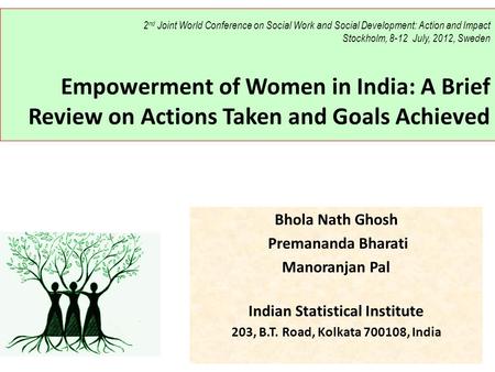 2 nd Joint World Conference on Social Work and Social Development: Action and Impact Stockholm, 8-12 July, 2012, Sweden Empowerment of Women in India: