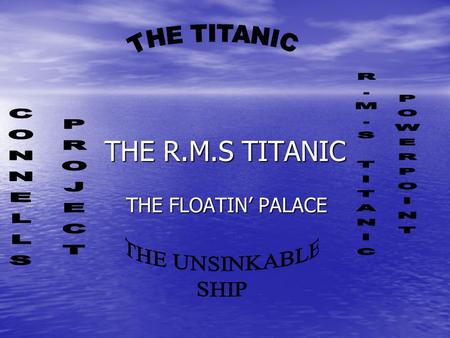 THE R.M.S TITANIC THE FLOATIN’ PALACE. How was Titanic built Lord William Pirrie was the Chairman of Haarland and Wolfe a ship-building company. Lord.