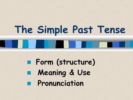 Form (structure) Meaning & Use Pronunciation