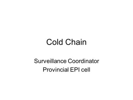 Cold Chain Surveillance Coordinator Provincial EPI cell.